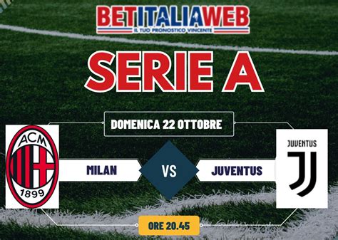 Pronostico Milan Juventus Big Match Di Serie A Del Ottobre