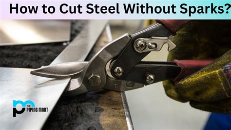 How To Cut Steel Without Sparks A Step By Step Guide