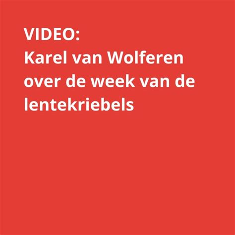 De Week Van De Lentekriebels Karel Van Wolferen