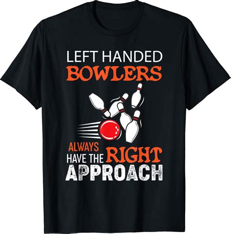 Funny Bowling Pun Left Handed Bowlers Bowling T Shirt Clothing