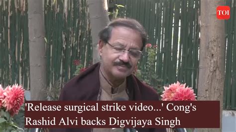 Release Surgical Strike Video Congress Leader Rashid Alvi Backs Digvijaya Singh News