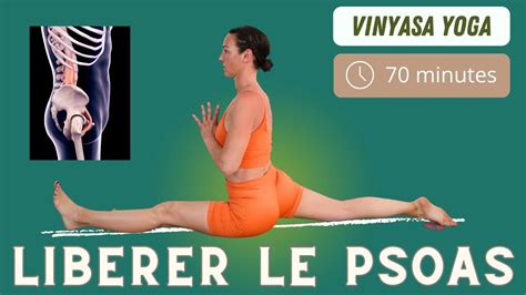 Yoga pour étirer le psoas étire et renforce le psoas en 70 Minutes