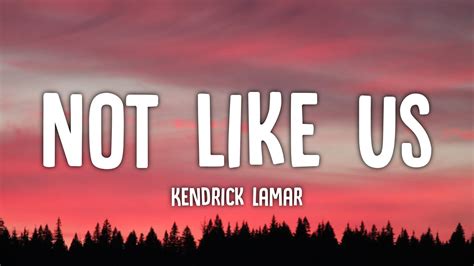 Kendrick Lamar Not Like Us Lyrics Drake Diss They Not Like Us