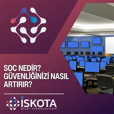 SOC Nedir Güvenliğinizi Nasıl Artırır