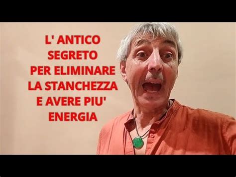 L Antico Segreto Per Eliminare La Stanchezza E Avere Pi Energia Youtube