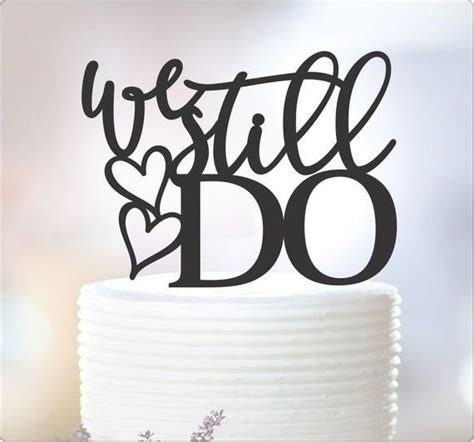 We Still Do Cake Topper Anniversary Vow Renewal Cake