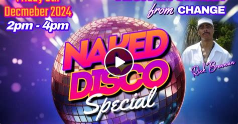 Naked Disco With Rick Brennan Of Change Special Friday Th December By Naked Disco Mixcloud