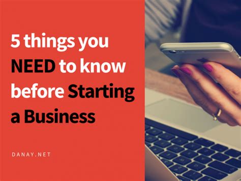 5 Things You Need To Know Before Starting A Business Danay Latina