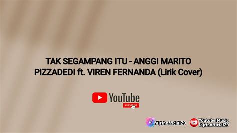 Tak Segampang Itu Anggi Marito Pizzadedi Ft Viren Fernanda Lirik