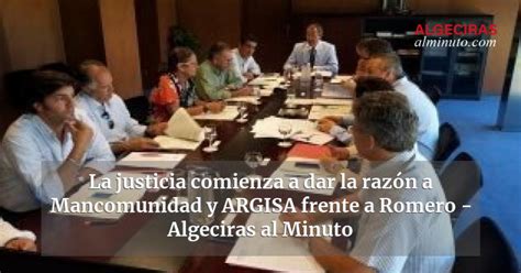 La Justicia Comienza A Dar La Razón A Mancomunidad Y Argisa Frente A Romero Algeciras Al Minuto