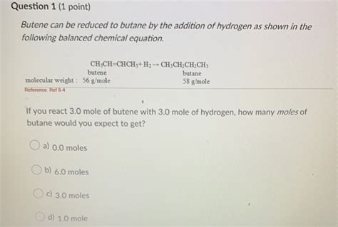 Solved Question 1 (1 point) Butene can be reduced to butane | Chegg.com