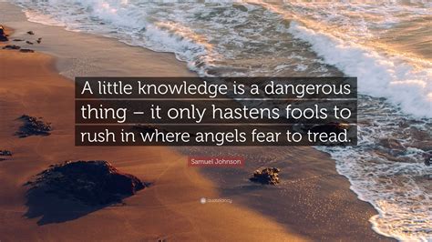 Samuel Johnson Quote A Little Knowledge Is A Dangerous Thing It