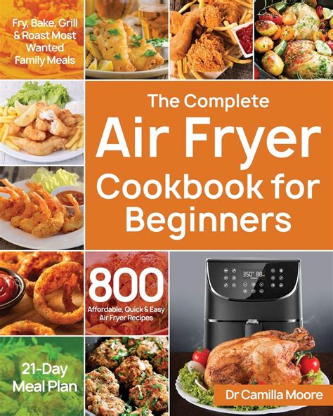 The Complete Air Fryer Cookbook For Beginners By Dr Camilla Moore