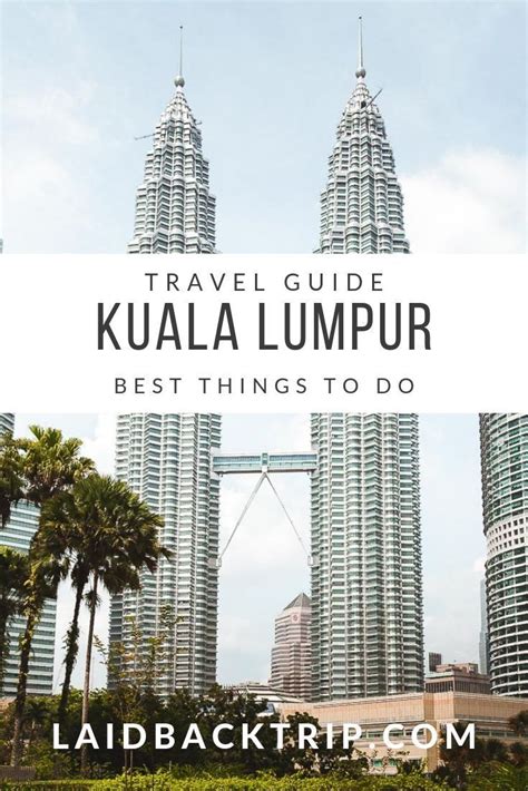 A Complete Guide To Kuala Lumpur For First Time Visitors — Laidback