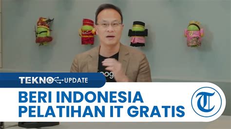 Beri Pelatihan IT Gratis Untuk Indonesia Google Latih 10 Ribu Orang