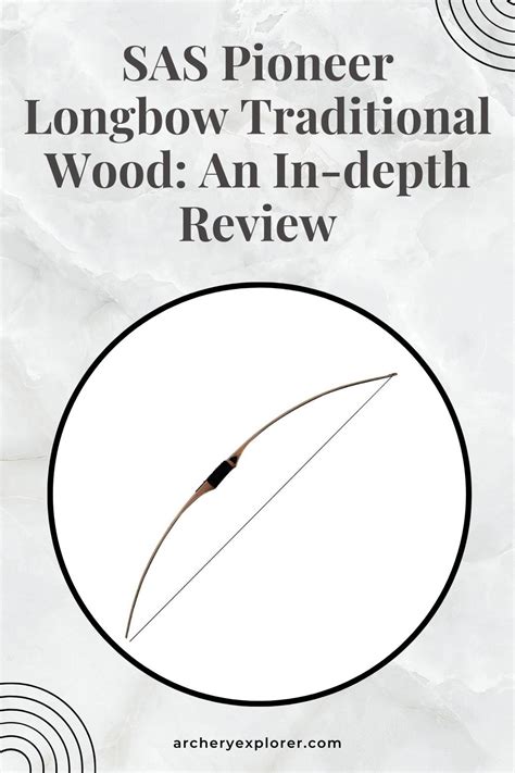 SAS Pioneer Longbow Traditional Wood An In Depth Review Archery Explorer