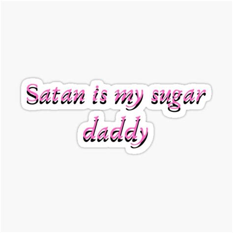 Satan Is My Sugar Daddy Sticker By Houseofballoon Redbubble