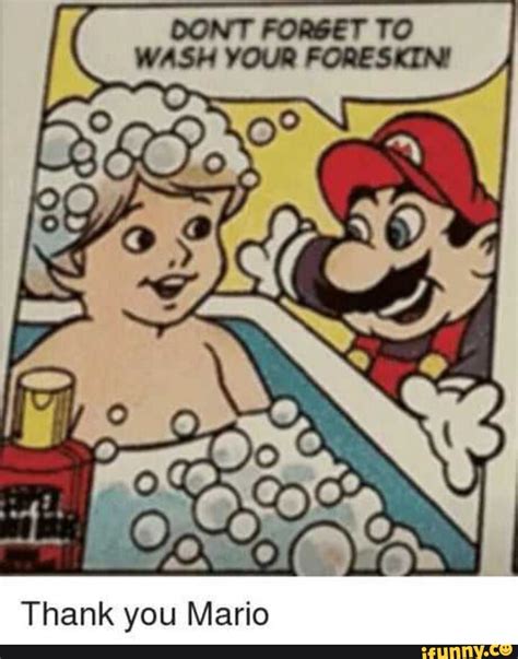 Dont Forget To Wash Your Foreskin Thank You Mario Ifunny