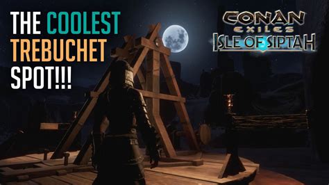 Conan Exiles The Coolest Trebuchet Spot Youtube