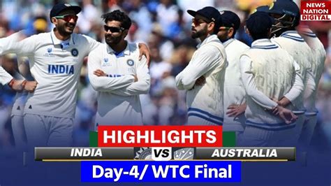 Ind Vs Aus Wtc Final Day 4 Highlights India Vs Australia Highlights