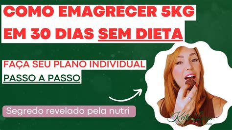 Como Emagrecer 5kg em 30 dias sem dieta Passo a passo Técnica de