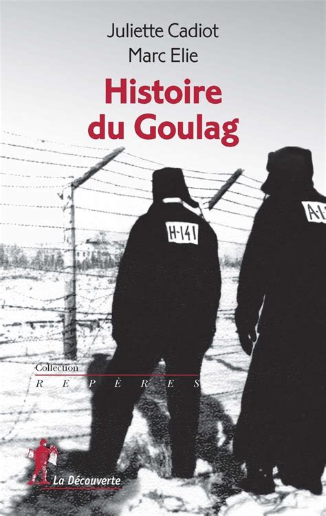 Histoire Du Goulag Juliette Cadiot Marc Elie Ditions La D Couverte