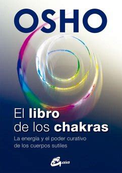 El Libro De Los Chakras La Energ A Y El Poder Curativo De Los Cuerpos