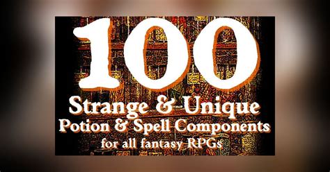 100 Strange Unique Potion Spell Components For All Fantasy RPGs