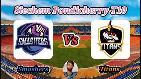 Titans V Smashers Match Siechem Pondicherry T Youtube