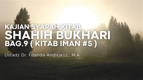 KITAB IMAN 5 KITAB SHAHIH BUKHARI BAG 9 Ustadz Dr Firanda Andirja