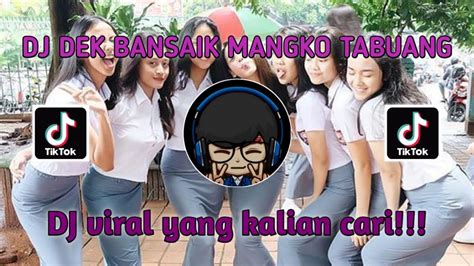 Dj Dek Bansaik Mangko Tabuang L Dj Viral Tiktok Youtube