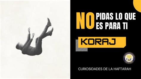 No Pidas Lo Que NO Es Para Ti KORAJ Curiosidades De La Haftarah 38