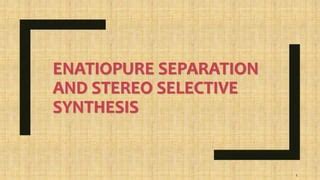 Enatiopure Separation And Stereo Selective Synthesis FOR PHARMACY