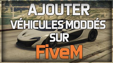 Ajouter Des V Hicules Modd S Sur Son Serveur Fivem Tuto Fivem