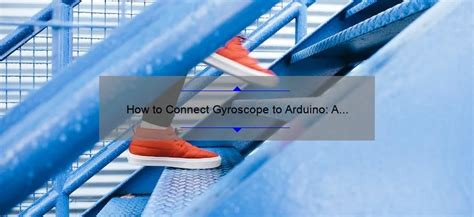 How To Connect Gyroscope To Arduino A Step By Step Guide