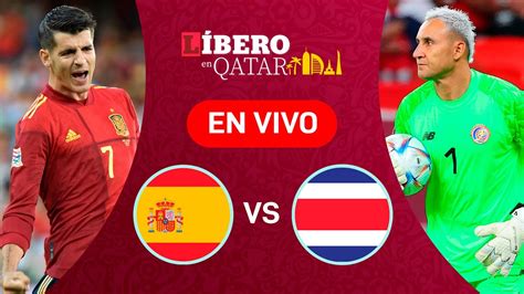 Espa A Vs Costa Rica En Vivo Grupo E Del Mundial Qatar