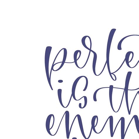 Perfect Is The Enemy Of Done Quote Perfect Quote Etsy