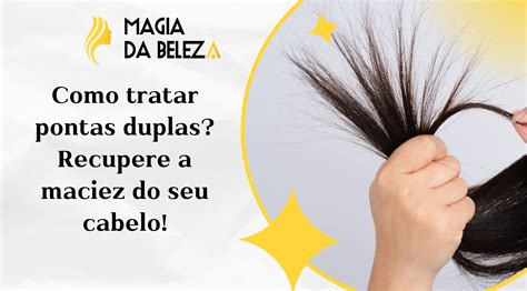 Como Tratar Pontas Duplas Recupere A Maciez Do Seu Cabelo Blog