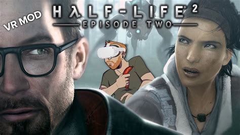 Let S Play Half Life 2 Vr Mod Episode Two Gameplay 6 Degrees Of Freeman Youtube