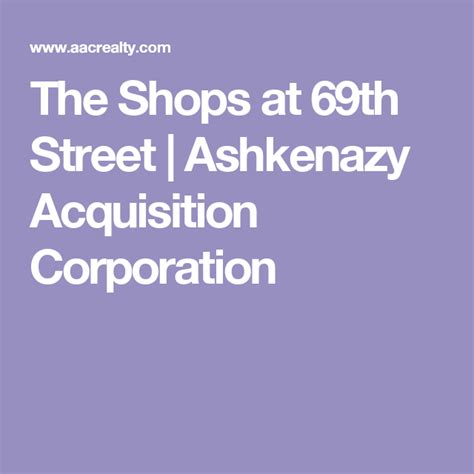 The Shops At 69th Street Ashkenazy Acquisition Corporation