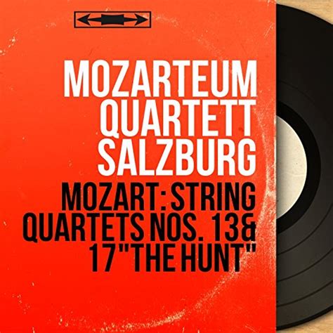 Spiele Mozart String Quartets Nos 13 17 The Hunt Mono Version