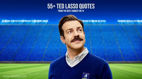 55+ Ted Lasso Quotes from the Best Comedy on TV - WishBae.Com