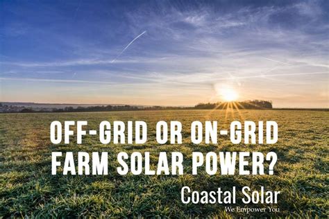 On Grid Or Off Grid Solar Power Whats Best For Your Farm