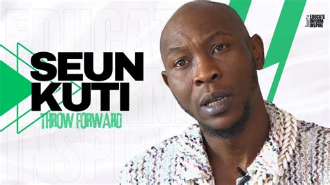 Seun Kuti On The Dangers Of Africans Mistaking Tolerance For Financial