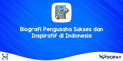 8 Biografi Pengusaha Sukses Dan Inspiratif Di Indonesia