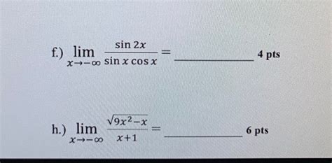 Solved Sin 2x F Lim X 00 Sin X Cos X 4 Pts 9x2 X H Lim 6