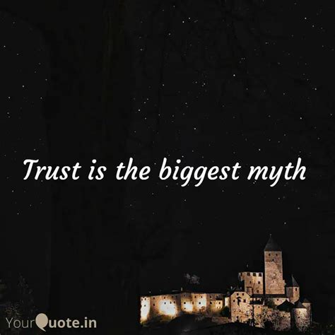 Trust Is The Biggest Myth Quotes Writings By Harshal Batra