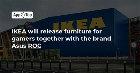 Ikea Will Release Furniture For Gamers Together With The Asus Rog Brand