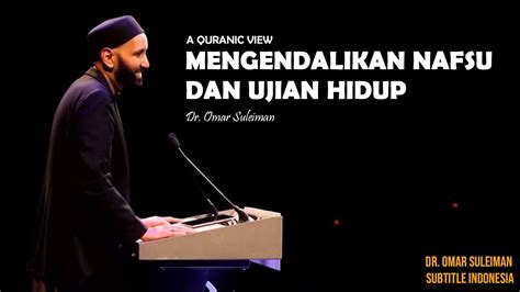 Mengendalikan Nafsu Dan Ujian Hidup A Quranic View Dr Omar