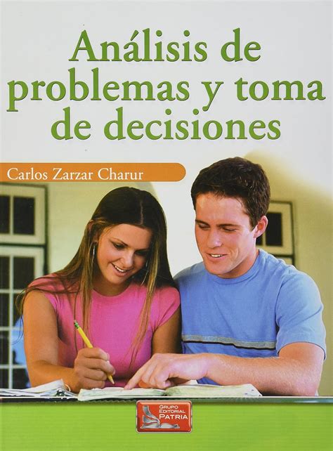 ANALISIS DE PROBLEMAS Y TOMA DE DECISIONES Zarzar Charur Carlos